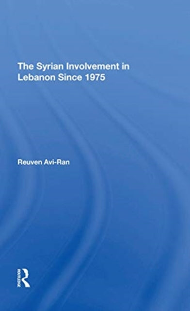 Book cover of: Syrian Involvement In Lebanon Since 1975. By: R. Avi-Ran