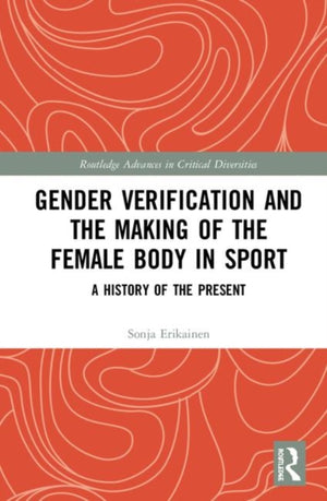 Gender Verification and the Making of the Female Body in Sport