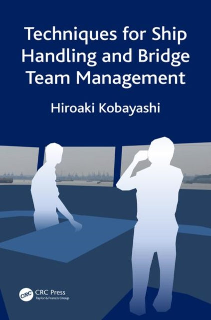 Book cover of: Techniques for Ship Handling and Bridge Team Management. By: Hiroaki Kobayashi