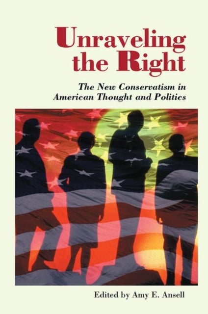Book cover of: Unraveling The Right. By: Amy Ansell