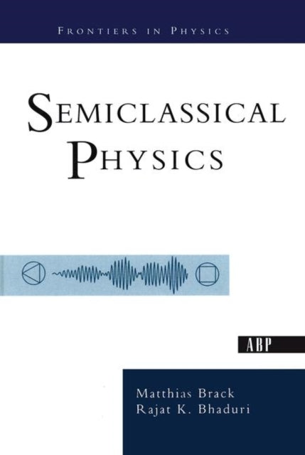 Book cover of: Semiclassical Physics. By: Matthias Brack