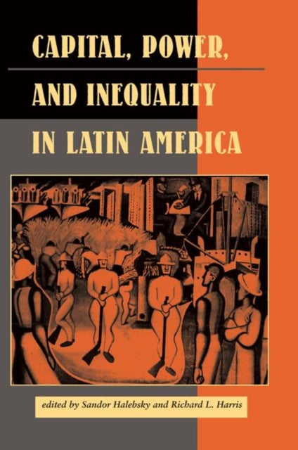 Book cover of: Capital, Power, And Inequality In Latin America. By: Sandor Halebsky