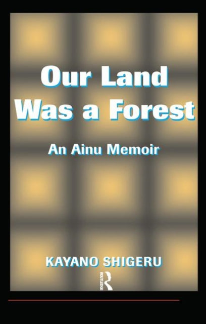 Book cover of: Our Land Was A Forest. By: Kayano Kayano Shigeru