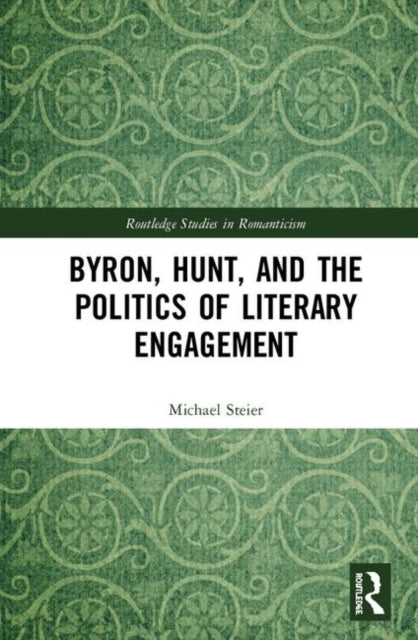 Book cover of: Byron, Hunt, and the Politics of Literary Engagement. By: Michael Steier