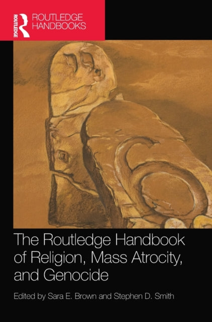 Book cover of: Routledge Handbook of Religion, Mass Atrocity, and Genocide. By: Sara E. Brown