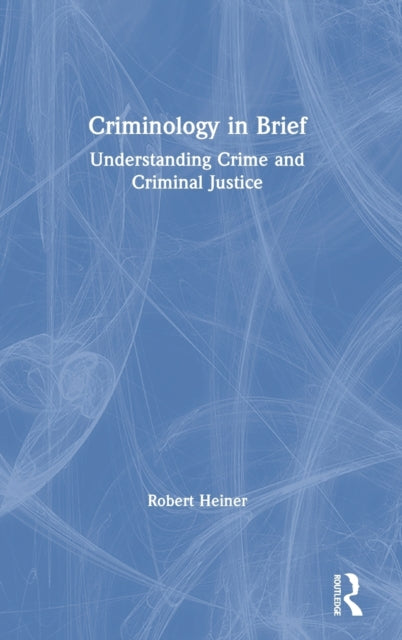 Book cover of: Criminology in Brief. By: Robert Heiner