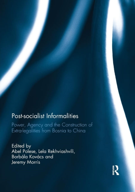 Book cover of: Post-socialist Informalities. By: Abel Polese