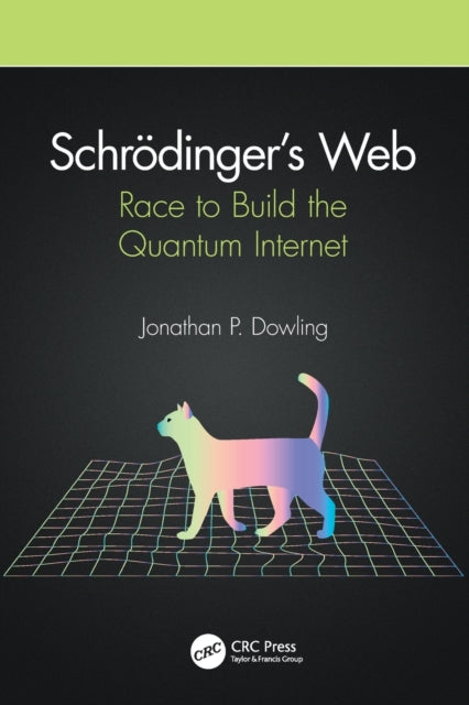 Book cover of: Schrodinger’s Web. By: Jonathan P. Dowling