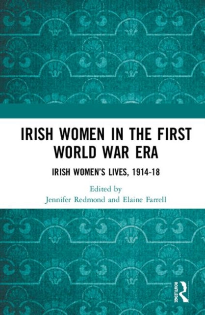 Book cover of: Irish Women in the First World War Era. By: Jennifer Redmond