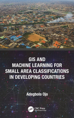 GIS and Machine Learning for Small Area Classifications in Developing Countries