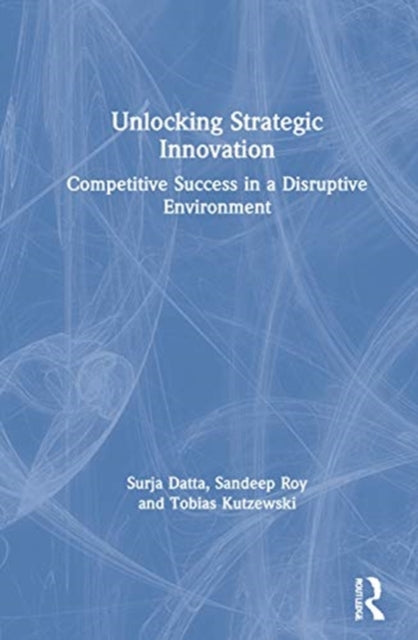 Book cover of: Unlocking Strategic Innovation. By: Surja Datta