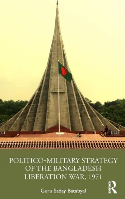 Book cover of: Politico-Military Strategy of the Bangladesh Liberation War, 1971. By: Guru Saday Batabyal