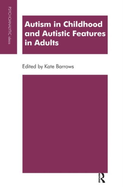 Book cover of: Autism in Childhood and Autistic Features in Adults. By: Kate Barrows
