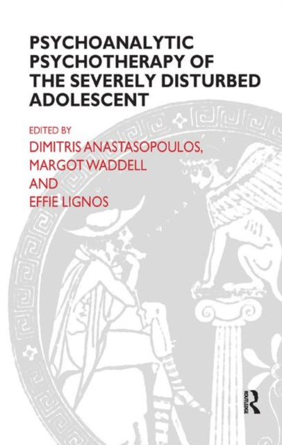 Book cover of: Psychoanalytic Psychotherapy of the Severely Disturbed Adolescent. By: Dimitris Anastasopoulos