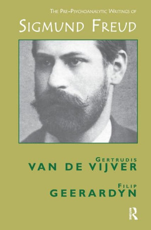The Pre-Psychoanalytic Writings of Sigmund Freud