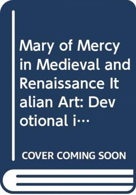 Mary of Mercy in Medieval and Renaissance Italian Art