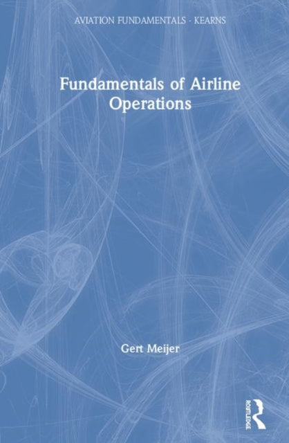 Book cover of: Fundamentals of Aviation Operations. By: Gert Meijer