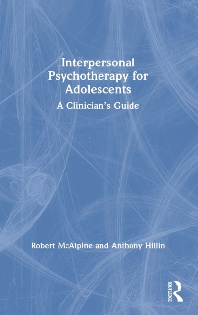 Book cover of: Interpersonal Psychotherapy for Adolescents. By: Robert McAlpine