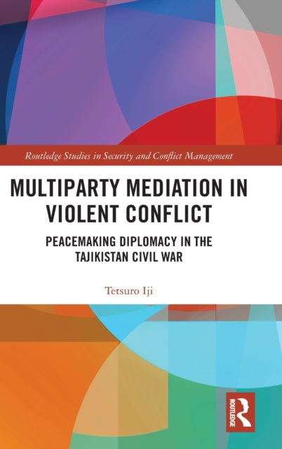 Book cover of: Multiparty Mediation in Violent Conflict. By: Tetsuro Iji