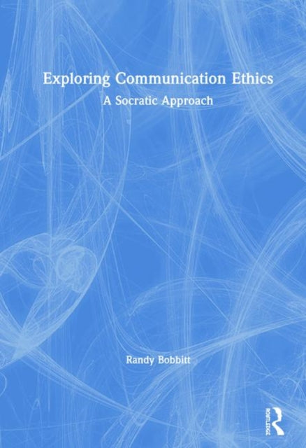 Book cover of: Exploring Communication Ethics. By: Randy Bobbitt