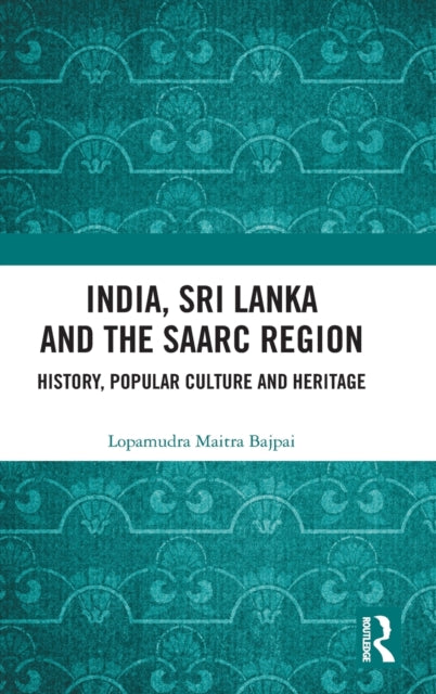 Book cover of: India, Sri Lanka and the SAARC Region. By: Lopamudra Maitra Bajpai