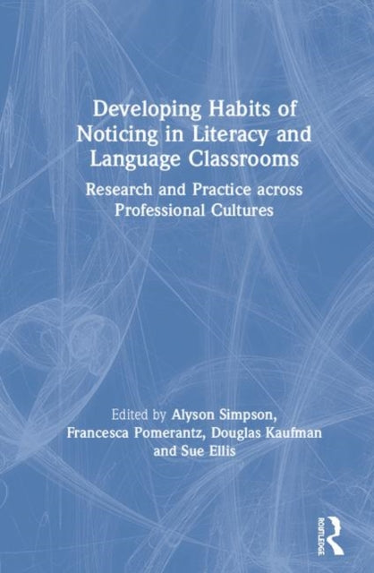 Book cover of: Developing Habits of Noticing in Literacy and Language Classrooms. By: Alyson Simpson