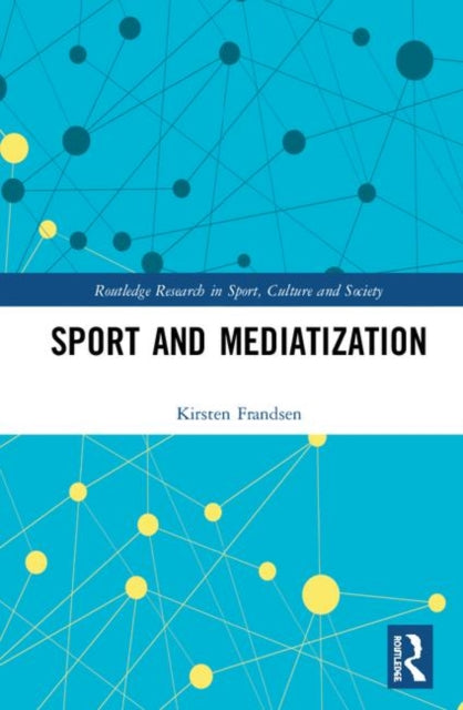 Book cover of: Sport and Mediatization. By: Kirsten Frandsen