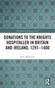 Book cover of: Donations to the Knights Hospitaller in Britain and Ireland, 1291-1400. By: Rory MacLellan