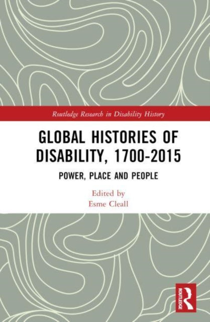 Book cover of: Global Histories of Disability, 1700-2015. By: Esme Cleall