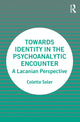 Book cover of: Towards Identity in the Psychoanalytic Encounter. By: Colette Soler