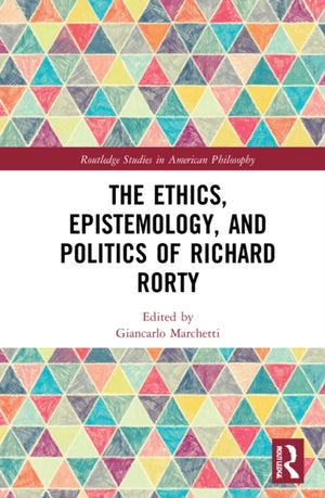 Ethics, Epistemology, and Politics of Richard Rorty