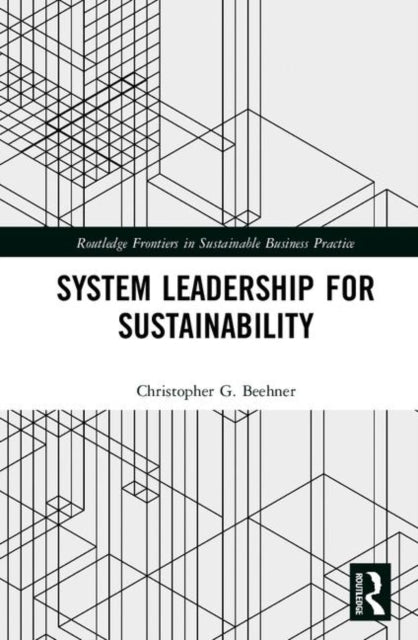 Book cover of: System Leadership for Sustainability. By: Christopher G. Beehner