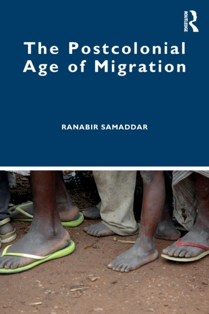 Book cover of: Postcolonial Age of Migration. By: Ranabir Samaddar