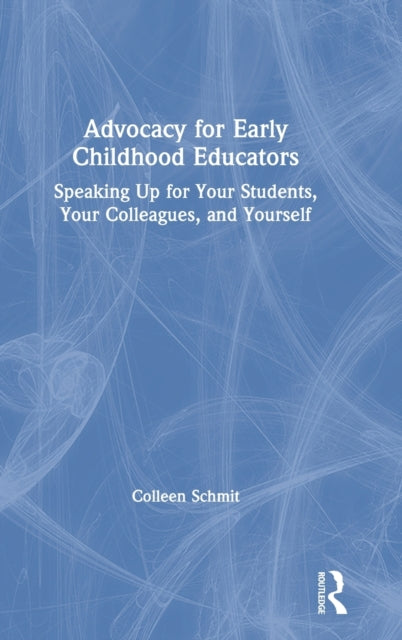 Book cover of: Advocacy for Early Childhood Educators. By: Colleen Schmit