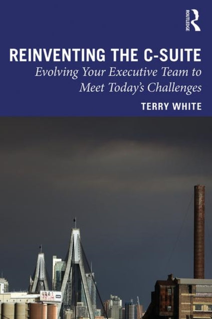 Book cover of: Reinventing the C-Suite. By: Terry White