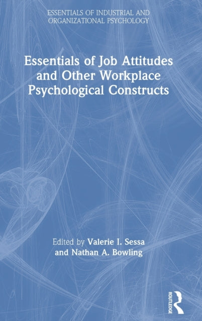 Book cover of: Essentials of Job Attitudes and Other Workplace Psychological Constructs. By: Valerie I. Sessa