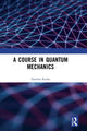 Book cover of: Course in Quantum Mechanics. By: Nandita Rudra