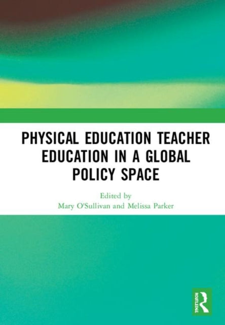 Book cover of: Physical Education Teacher Education in a Global Policy Space. By: Mary O'Sullivan