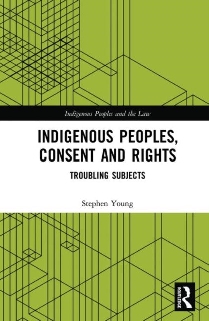 Book cover of: Indigenous Peoples, Consent and Rights. By: Stephen Young