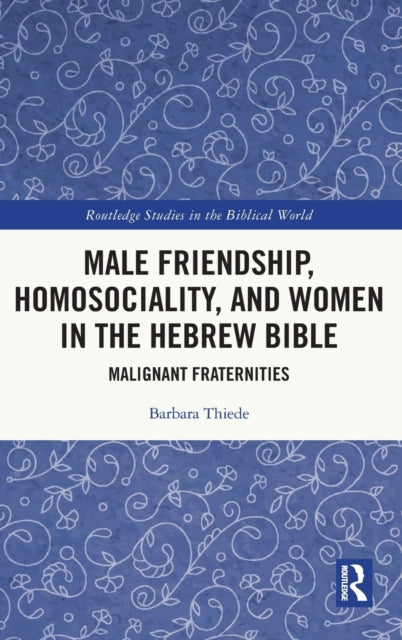 Book cover of: Male Friendship, Homosociality, and Women in the Hebrew Bible. By: Barbara Thiede