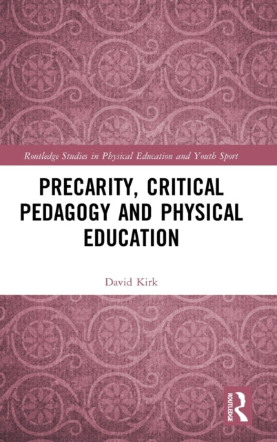 Book cover of: Precarity, Critical Pedagogy and Physical Education. By: David Kirk