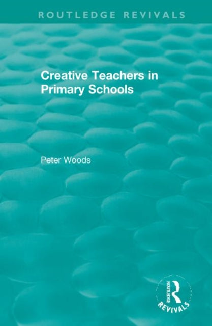 Book cover of: Creative Teachers in Primary Schools. By: Peter Woods