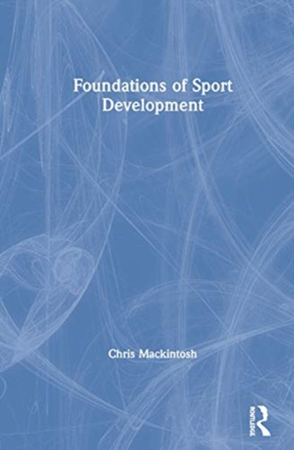 Book cover of: Foundations of Sport Development. By: Chris Mackintosh