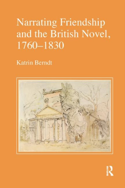 Book cover of: Narrating Friendship and the British Novel, 1760-1830. By: Katrin Berndt