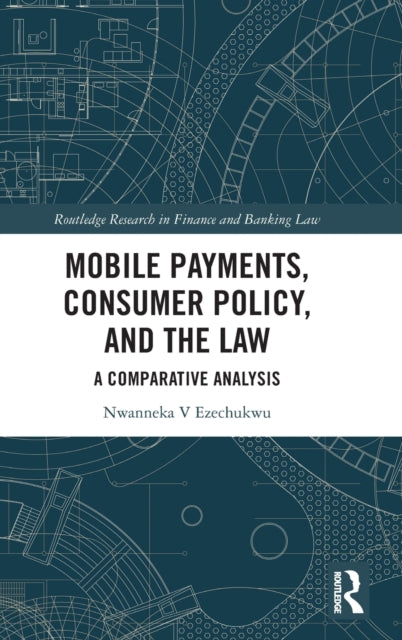 Book cover of: Mobile Payments, Consumer Policy, and the Law. By: Nwanneka Ezechukwu