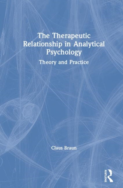 Book cover of: Therapeutic Relationship in Analytical Psychology. By: Claus Braun