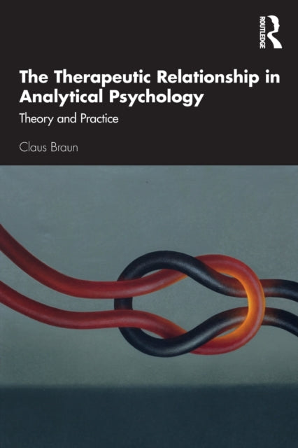 Book cover of: Therapeutic Relationship in Analytical Psychology. By: Claus Braun