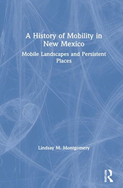 Book cover of: History of Mobility in New Mexico. By: Lindsay M. Montgomery