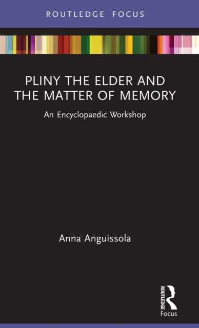 Book cover of: Pliny the Elder and the Matter of Memory. By: Anna Anguissola