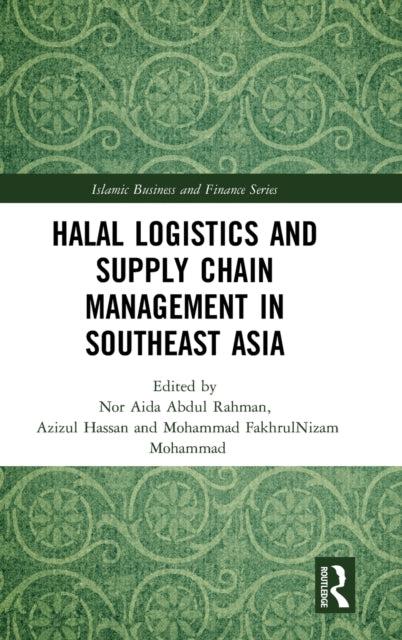 Book cover of: Halal Logistics and Supply Chain Management in Southeast Asia. By: Nor Aida Abdul Rahman